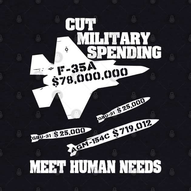 Cut Military Spending, Meet Human Needs - Anti War, Leftist, Socialist by SpaceDogLaika